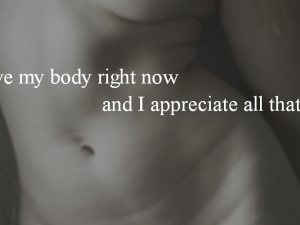 Mama Mantra of the Moment: I love my body right now and I appreciate all that it does.