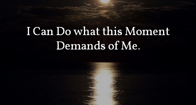 Mama Mantra of the Moment: I Can Do What This Moment Demands of Me